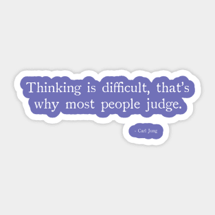 Thiinking is difficult, that's why most people judge Sticker